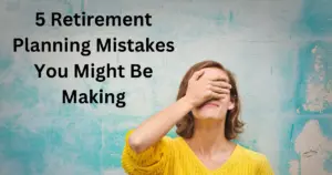 A woman in a bright yellow sweater covers her face with her hand in a facepalm gesture, symbolizing frustration or regret. The image is overlaid with text reading "5 Retirement Planning Mistakes You Might Be Making" against a teal and white textured background.