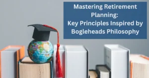 A small globe with a graduation cap on top, placed on a stack of books, symbolizing education and global knowledge. Text overlay reads 'Mastering Retirement Planning: Key Principles Inspired by Bogleheads Philosophy.'