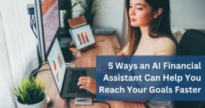 Young woman analyzing financial charts and graphs on laptop and tablet screens, with a title overlay reading '5 Ways an AI Financial Assistant Can Help You Reach Your Goals Faster'. The desk setup includes office plants and modern devices in a well-lit workspace.