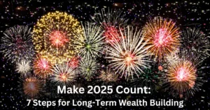 Colorful fireworks fill the night sky with overlaid text reading ‘Make 2025 Count: 7 Steps for Long-Term Wealth Building’.